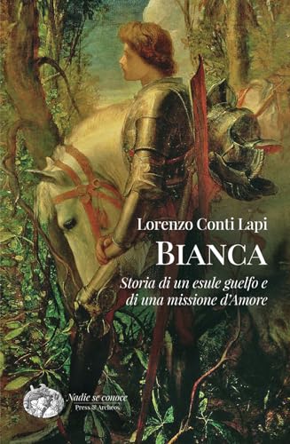 Bianca. Storia di un esule guelfo e di una missione d'amore von Press & Archeos