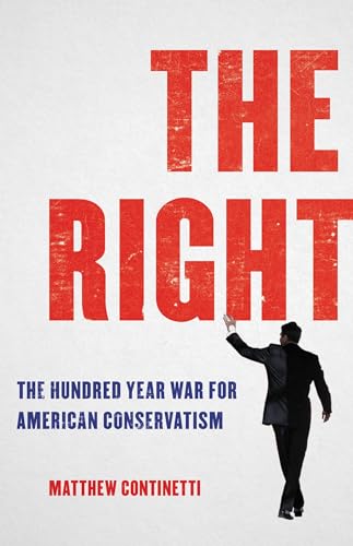 The Right: The Hundred-Year War for American Conservatism von Basic Books