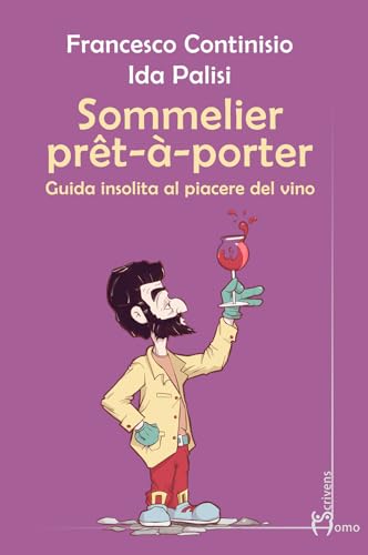 Sommelier prêt-à-porter. Guida insolita al piacere del vino (Guide insolite) von Homo Scrivens
