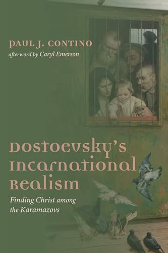 Dostoevsky's Incarnational Realism: Finding Christ among the Karamazovs von Cascade Books