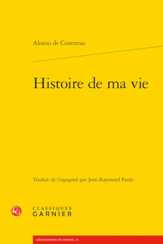 Histoire De Ma Vie (Geographies Du Monde, 37) von Classiques Garnier