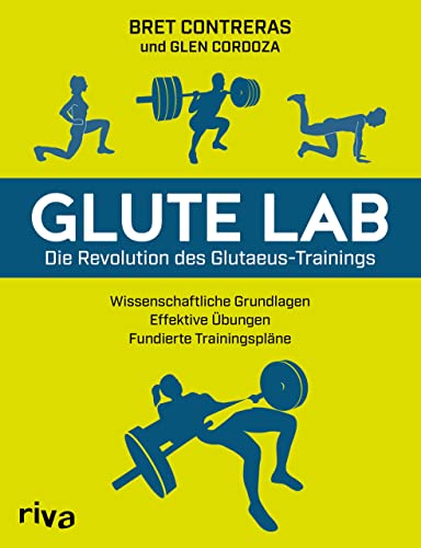 Glute Lab – Die Revolution des Glutaeus-Trainings: Wissenschaftliche Grundlagen. Effektive Übungen. Fundierte Trainingspläne. von RIVA