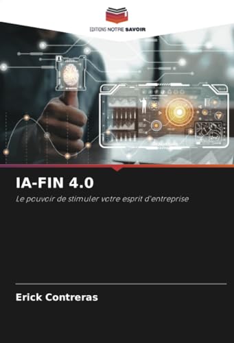 IA-FIN 4.0: Le pouvoir de stimuler votre esprit d'entreprise von Editions Notre Savoir