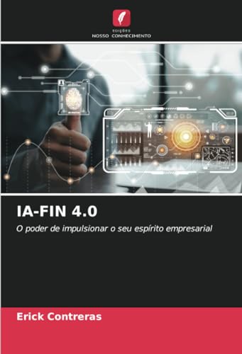 IA-FIN 4.0: O poder de impulsionar o seu espírito empresarial von Edições Nosso Conhecimento
