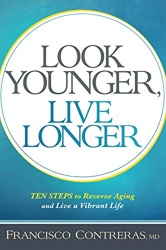 Look Younger, Live Longer: 10 Steps to Reverse Aging and Live a Vibrant Life