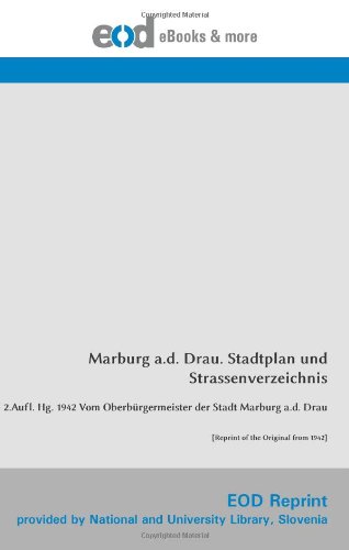 Marburg a.d. Drau. Stadtplan und Strassenverzeichnis: 2.Aufl. Hg. 1942 Vom Oberbürgermeister der Stadt Marburg a.d. Drau [Reprint of the Original from 1942]