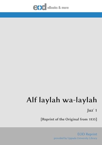 Alf laylah wa-laylah: Juzʼ 1 [Reprint of the Original from 1835] von EOD Network
