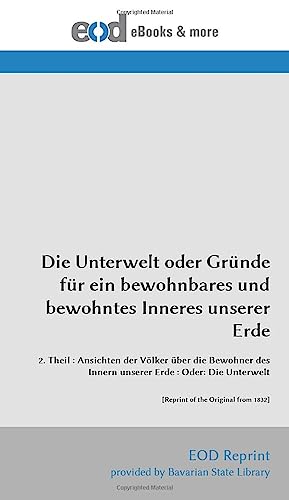 Die Unterwelt oder Gründe für ein bewohnbares und bewohntes Inneres unserer Erde Die Unterwelt oder Gründe für ein bewohnbares und bewohntes Inneres unserer Erde