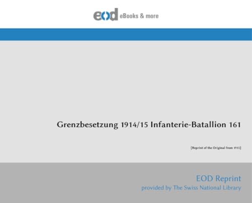 Grenzbesetzung 1914/15 Infanterie-Batallion 161: [Reprint of the Original from 1915]