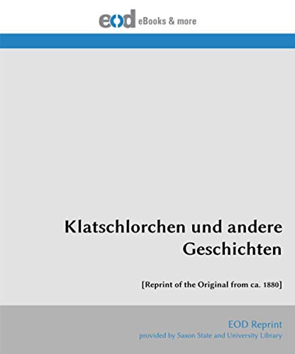Klatschlorchen und andere Geschichten: [Reprint of the Original from ca. 1880] von EOD Network