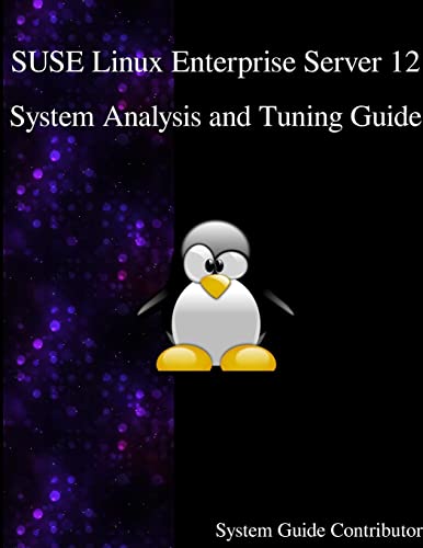SUSE Linux Enterprise Server 12 - System Analysis and Tuning Guide von Samurai Media Limited