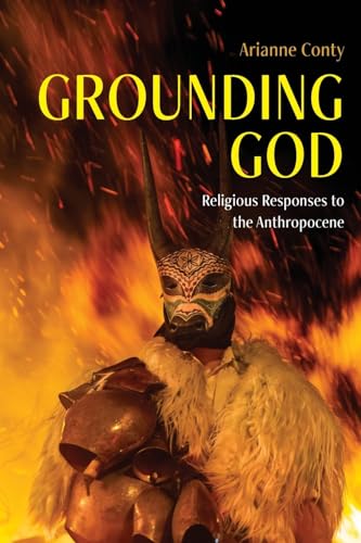 Grounding God: Religious Responses to the Anthropocene (Suny Religion and the Environment) von State University of New York Press