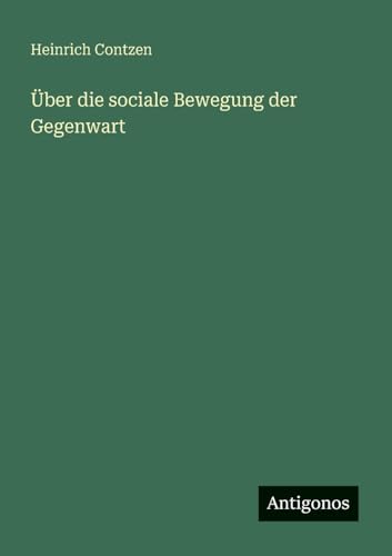 Über die sociale Bewegung der Gegenwart von Antigonos Verlag