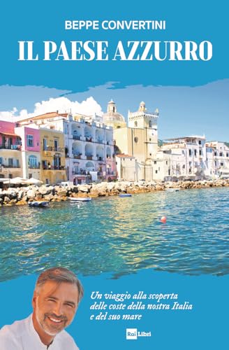 Il Paese azzurro. Un viaggio alla scoperta delle coste della nostra Italia e del suo mare (Fuori collana) von Rai Libri