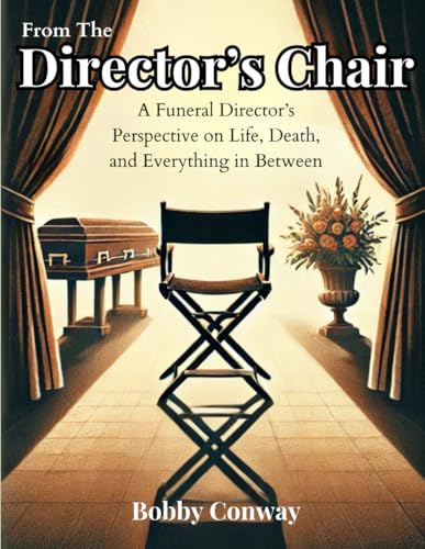 From The Director's Chair: A Funeral Director’s Perspective on Life, Death, and Everything in Between von Independently published