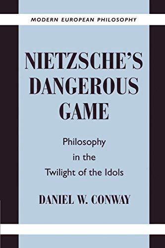 Nietzsche's Dangerous Game: Philosophy in the Twilight of the Idols (Modern European Philosophy)
