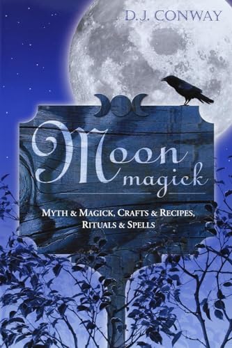 Moon Magic: Myth and Magic, Crafts and Recipes, Rituals and Spells: Myth & Magick, Crafts & Recipes, Rituals & Spells (Llewellyn's Practical Magick)