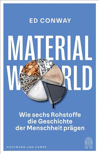 Material World: Wie sechs Rohstoffe die Geschichte der Menschheit prägen | Financial Times Business Book of the Year 2023 Shortlist von HOFFMANN UND CAMPE VERLAG GmbH