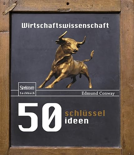 50 Schlüsselideen Wirtschaftswissenschaft von Spektrum Akademischer Verlag