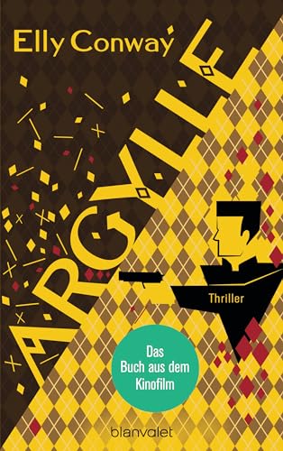 Argylle: Thriller - Der explosive Spionagethriller, der Matthew Vaughn zu seinem neuen Kino-Blockbuster mit Henry Cavill und Bryce Dallas Howard inspirierte von Blanvalet Verlag