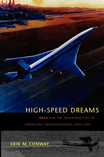 High-Speed Dreams: NASA and the Technopolitics of Supersonic Transportation, 1945–1999 (New Series in NASA History) von Johns Hopkins University Press