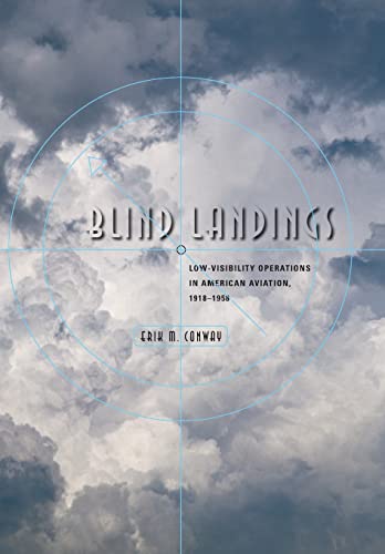 Blind Landings: Low-Visibility Operations in American Aviation, 1918-1958 Blind Landings: Low-Visibility Operations in American Aviation, 1918-1958