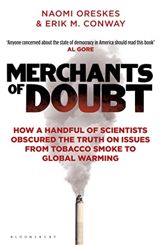 Merchants of Doubt: How a Handful of Scientists Obscured the Truth on Issues from Tobacco Smoke to Global Warming