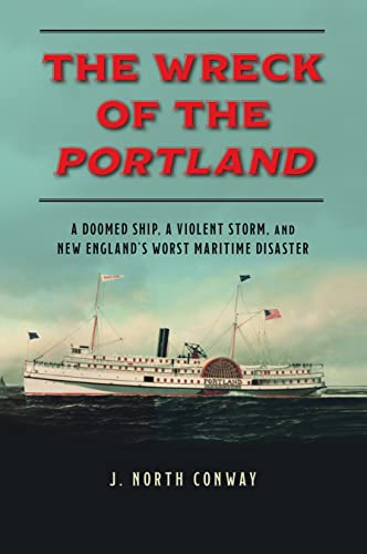 The Wreck of the Portland: A Doomed Ship, a Violent Storm, and New England's Worst Maritime Disaster von Lyons Press