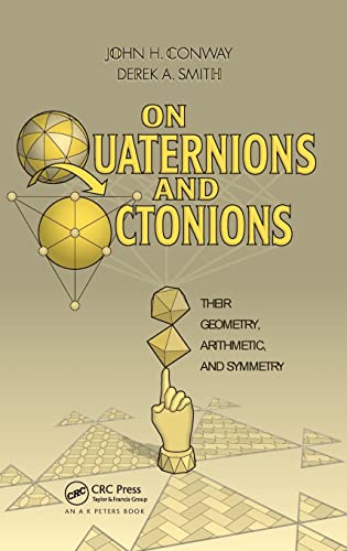 On Quaternions and Octonions: Their Geometry, Arithmetic, and Symmetry von A K PETERS
