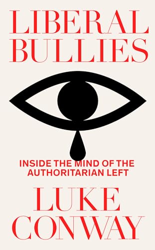 Liberal Bullies: Inside the Mind of the Authoritarian Left von Forum