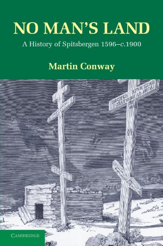 No Man's Land: A History of Spitsbergen 1596-c.1900: A History of Spitsbergen from Its Discovery in 1596 to the Beginning of the Scientific Exploration of the Country von Cambridge University Press