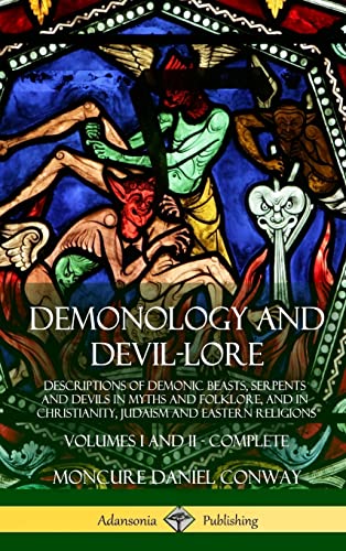 Demonology and Devil-lore: Descriptions of Demonic Beasts, Serpents and Devils in Myths and Folklore, and in Christianity, Judaism and Eastern Religions - Volumes I and II - Complete (Hardcover) von Lulu