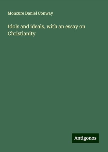 Idols and ideals, with an essay on Christianity von Antigonos Verlag
