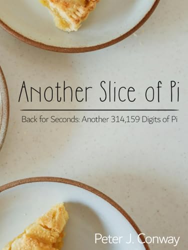 Another Slice of Pi: Back for Seconds: Another 314,159 Digits of PI (Your Piece of the Pi, Band 2)
