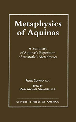 Metaphysics of Aquinas: A Summary of Aquinas's Exposition of Aristotle's Metaphysics