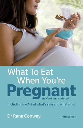 What to Eat When You're Pregnant, 3rd edition: Revised and updated (including the A-Z of what's safe and what's not) (3rd Edition)