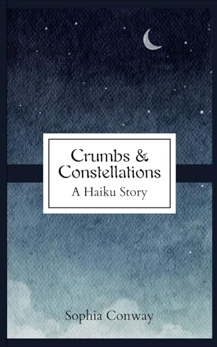 Crumbs & Constellations: A Haiku Story von Sophia Conway