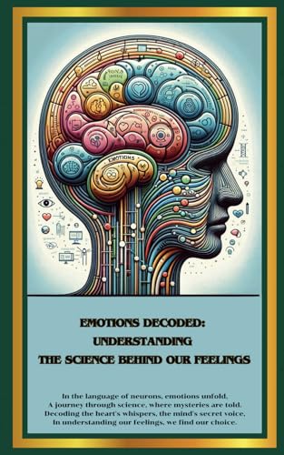 Emotions Decoded: Understanding the Science Behind Our Feelings: Emotions Decoded: Understanding the Science Behind Our Feelings von Independently published