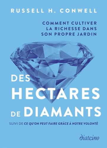 Des hectares de diamants - Comment cultiver la richesse dans son propre jardin: Comment cultiver la richesse dans son propre jardin - Suivi de Ce qu'on peut faire grâce à notre volonté Des hectares de diamants - Comment cultiver la richesse dans son propre jardin: Comment cultiver la richesse dans son propre jardin - Suivi de Ce qu'on peut faire grâce à notre volonté von DIATEINO