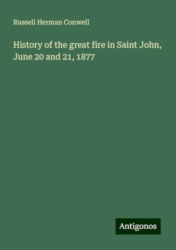 History of the great fire in Saint John, June 20 and 21, 1877 von Antigonos Verlag