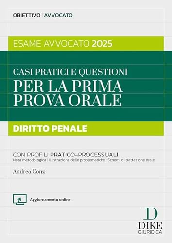 Casi pratici e questioni per la prima prova orale. Diritto penale. Esame avvocato 2025. Con aggiornameto online (Obiettivo avvocato) von Dike Giuridica