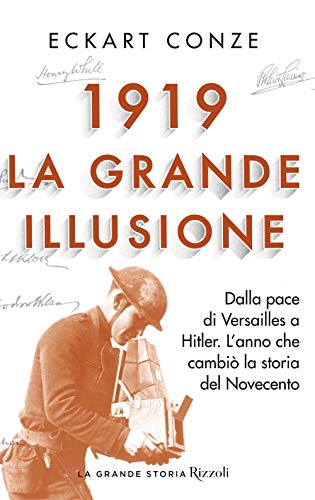 1919. La grande illusione. Dalla pace di Versailles a Hitler. L'anno che cambiò la storia del Novecento (La grande storia)
