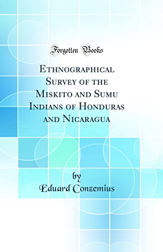 Ethnographical Survey of the Miskito and Sumu Indians of Honduras and Nicaragua (Classic Reprint)