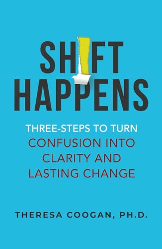 Shift Happens: Three-steps to Turn Confusion into Clarity and Lasting Change von selfpublishing.com