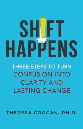 Shift Happens: Three-steps to Turn Confusion into Clarity and Lasting Change von selfpublishing.com