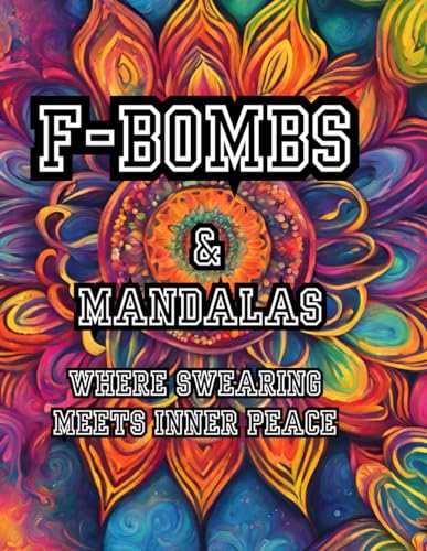 F-bombs & Mandalas: Where Swearing Meets Inner Peace: Adult Coloring Book von Independently published