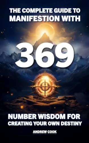 The Complete Guide to Manifestation With 369: Number Wisdom for Creating Your Own Destiny von Independently published