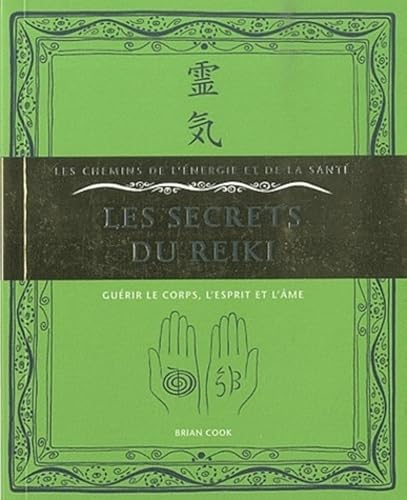 Les secrets du Reiki: Guérir le corps, l'esprit et l'âme Les secrets du Reiki: Guérir le corps, l'esprit et l'âme