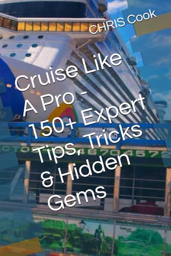 Cruise Like A Pro - 150+ Expert Tips, Tricks & Hidden Gems Cruise Like A Pro - 150+ Expert Tips, Tricks & Hidden Gems von Independently published