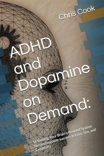 ADHD and Dopamine on Demand:: Unlocking Your Brain’s Reward System for unstoppable success in Love, Sex, and Creativity ADHD and Dopamine on Demand:: Unlocking Your Brain’s Reward System for unstoppable success in Love, Sex, and Creativity von Independently published